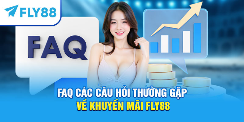 FAQ các câu hỏi thường gặp về khuyến mãi Fly88