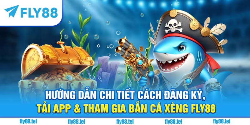 Hướng dẫn chi tiết cách tham gia bắn cá xèng Fly88