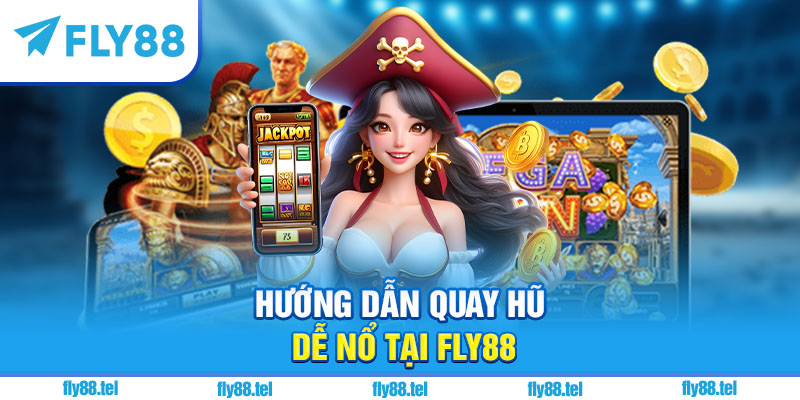 Hướng dẫn quay hũ dễ nổ tại Fly88