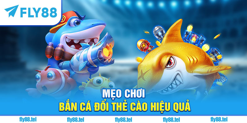 Mẹo chơi bắn cá đổi thẻ cào hiệu quả