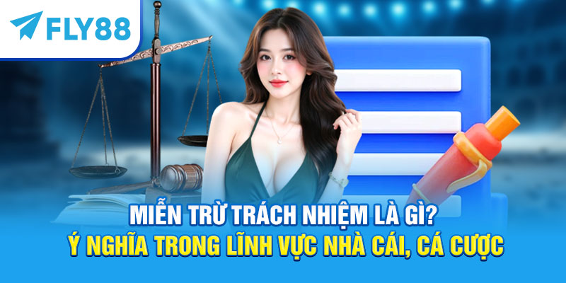 Miễn trừ trách nhiệm là gì?