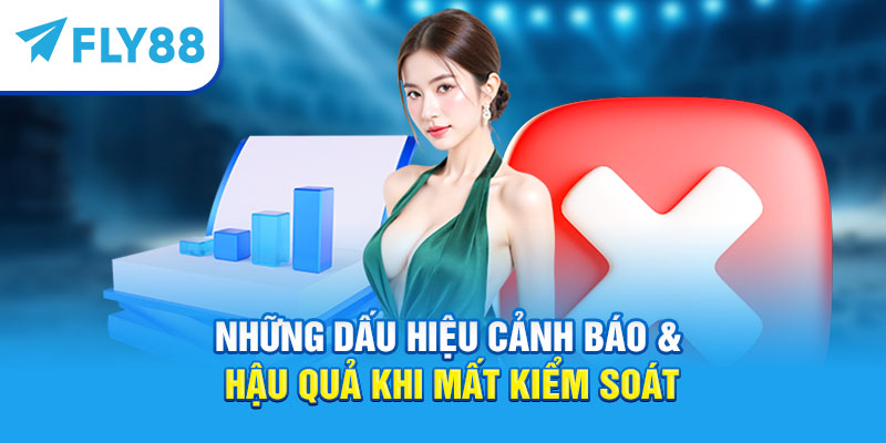 Những dấu hiệu cảnh báo & hậu quả khi mất kiểm soát
