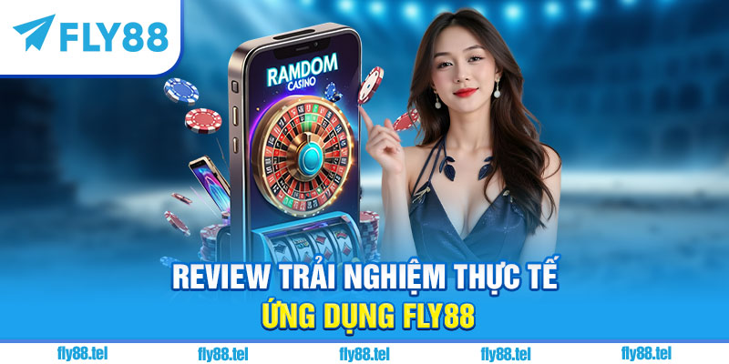 Review trải nghiệm thực tế ứng dụng Fly88